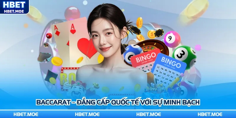 Baccarat – Đẳng cấp quốc tế với sự minh bạch
