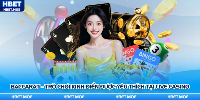 Baccarat – Trò chơi kinh điển được yêu thích tại Live Casino Baccarat – Trò chơi kinh điển được yêu thích tại Live Casino