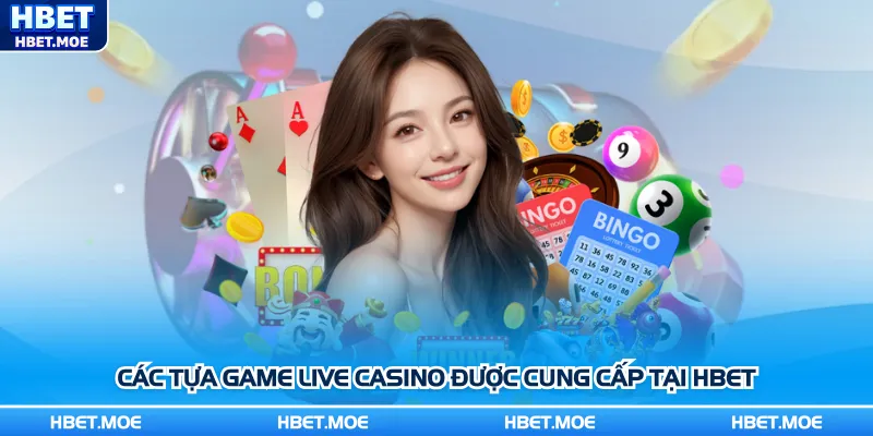 Các tựa game Live Casino được cung cấp tại Hbet Các tựa game Live Casino được cung cấp tại Hbet