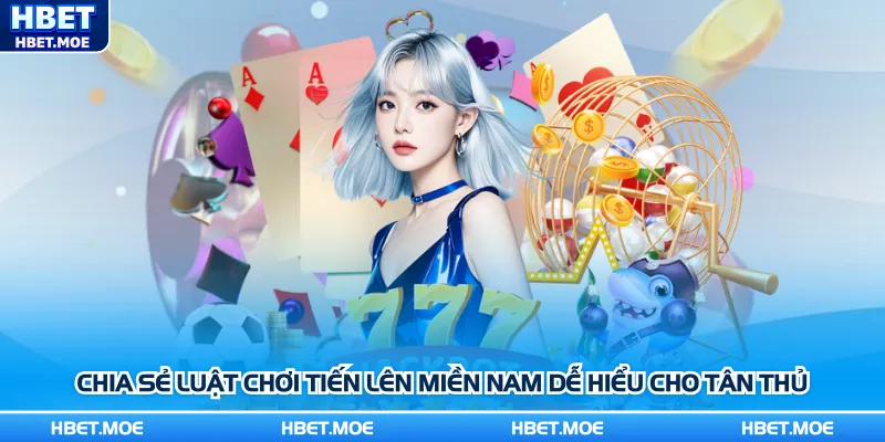 Chia sẻ luật chơi Tiến lên miền Nam dễ hiểu cho tân thủ