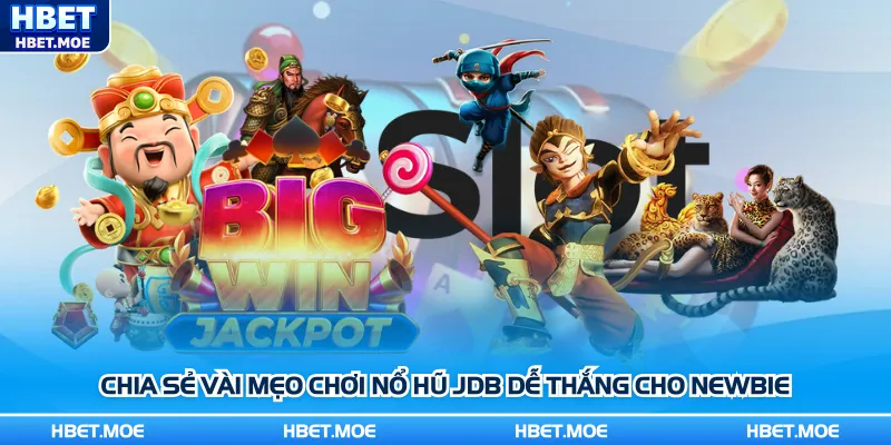 Chia sẻ vài mẹo chơi nổ hũ JDB dễ thắng cho newbie Chia sẻ vài mẹo chơi nổ hũ JDB dễ thắng cho newbie