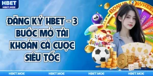 Đăng Ký Hbet - 3 Bước Mở Tài Khoản Cá Cược Siêu Tốc