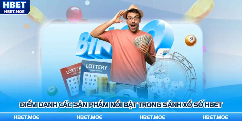 Điểm danh các sản phẩm nổi bật trong sảnh xổ số Hbet Điểm danh các sản phẩm nổi bật trong sảnh xổ số Hbet