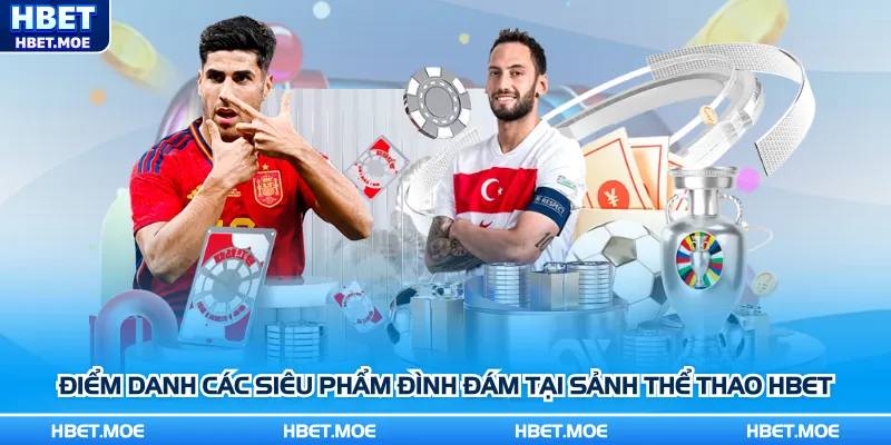 Điểm danh các siêu phẩm đình đám tại sảnh thể thao Hbet