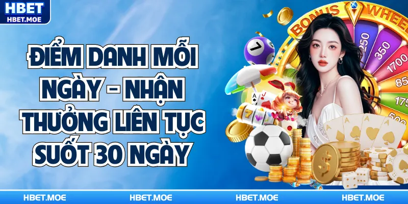 Điểm Danh Mỗi Ngày - Nhận Thưởng Liên Tục Suốt 30 Ngày