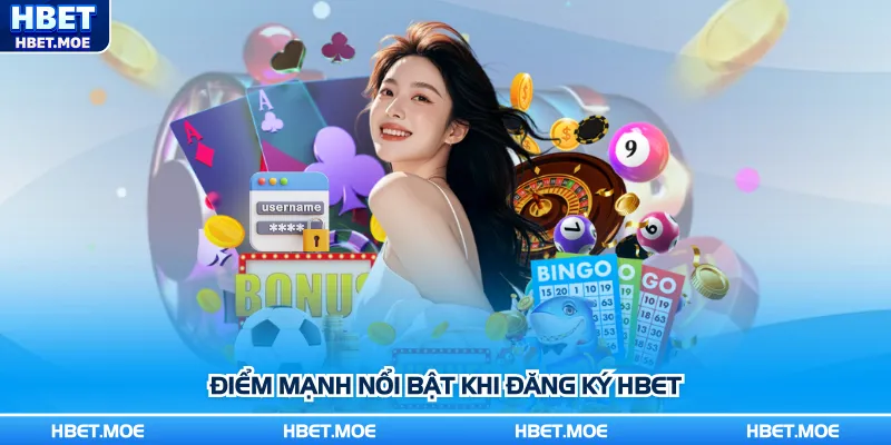 Điểm mạnh nổi bật khi đăng ký Hbet Điểm mạnh nổi bật khi đăng ký Hbet