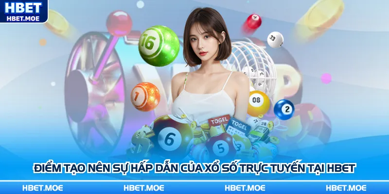 Điểm tạo nên sự hấp dẫn của xổ số trực tuyến tại Hbet Điểm tạo nên sự hấp dẫn của xổ số trực tuyến tại Hbet