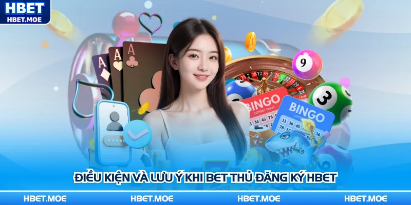 Điều kiện và lưu ý khi bet thủ đăng ký Hbet Điều kiện và lưu ý khi bet thủ đăng ký Hbet