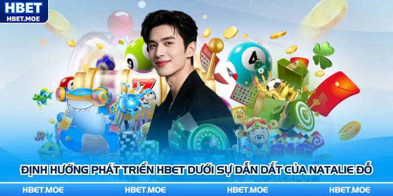 Định hướng phát triển Hbet dưới sự dẫn dắt của Natalie Đỗ