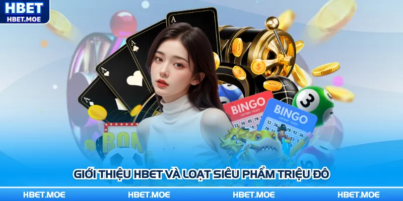 Giới thiệu Hbet và loạt siêu phẩm triệu đô Giới thiệu Hbet và loạt siêu phẩm triệu đô