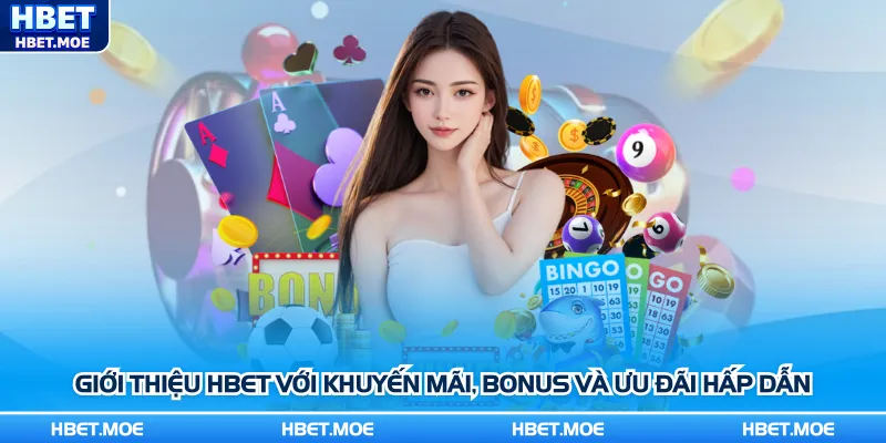 Giới thiệu Hbet với khuyến mãi, bonus và ưu đãi hấp dẫn Giới thiệu Hbet với khuyến mãi, bonus và ưu đãi hấp dẫn