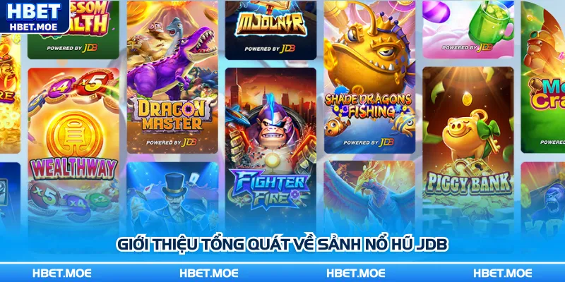 Giới thiệu tổng quát về sảnh nổ hũ JDB Giới thiệu tổng quát về sảnh nổ hũ JDB