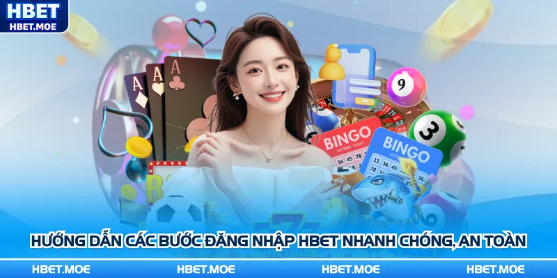Hướng dẫn các bước đăng nhập Hbet nhanh chóng, an toàn Hướng dẫn các bước đăng nhập Hbet nhanh chóng, an toàn
