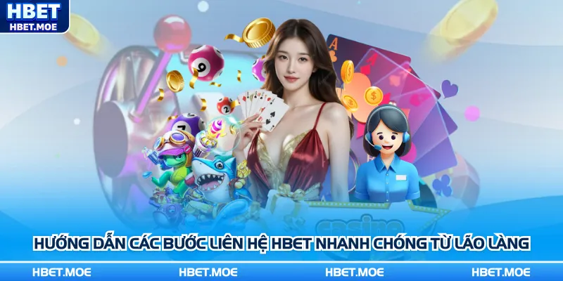 Hướng dẫn các bước liên hệ Hbet nhanh chóng từ lão làng Hướng dẫn các bước liên hệ Hbet nhanh chóng từ lão làng