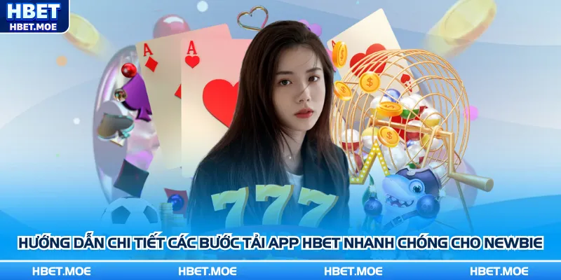 Hướng dẫn chi tiết các bước tải app Hbet nhanh chóng cho newbie