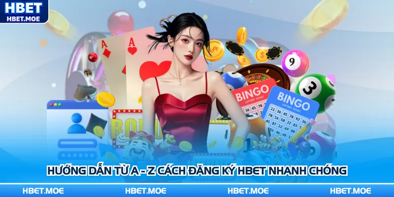 Hướng dẫn từ A - Z cách đăng ký Hbet nhanh chóng Hướng dẫn từ A - Z cách đăng ký Hbet nhanh chóng