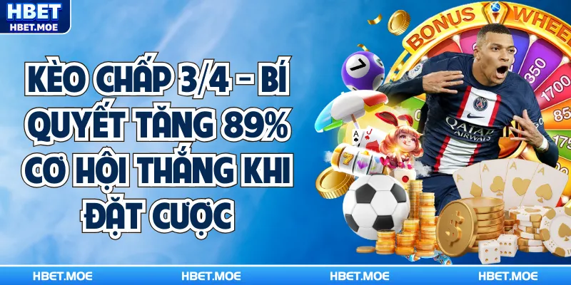 Kèo Chấp 3/4 - Bí Quyết Tăng 89% Cơ Hội Thắng Khi Đặt Cược