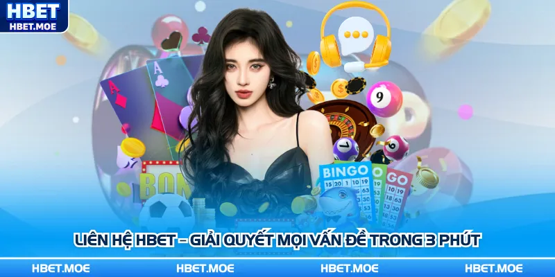 Liên hệ Hbet – Giải quyết mọi vấn đề trong 3 phút Liên hệ Hbet – Giải quyết mọi vấn đề trong 3 phút