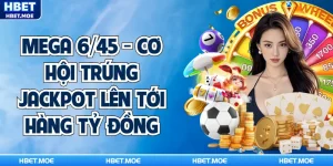 Mega 6/45 - Cơ Hội Trúng Jackpot Lên Tới Hàng Tỷ Đồng