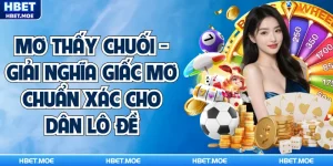 Mơ Thấy Chuối - Giải Nghĩa Giấc Mơ Chuẩn Xác Cho Dân Lô Đề