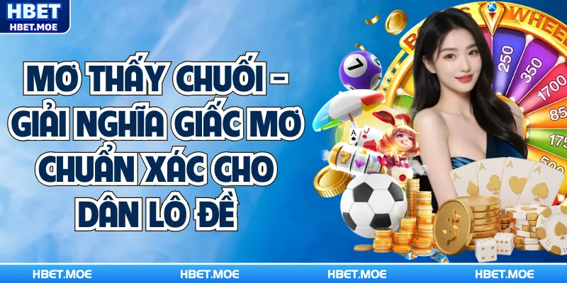 Mơ Thấy Chuối - Giải Nghĩa Giấc Mơ Chuẩn Xác Cho Dân Lô Đề