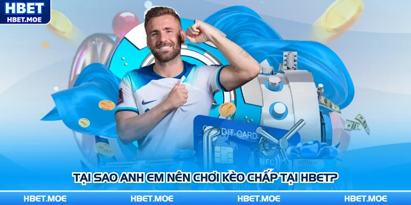 Tại sao anh em nên chơi kèo chấp tại Hbet?