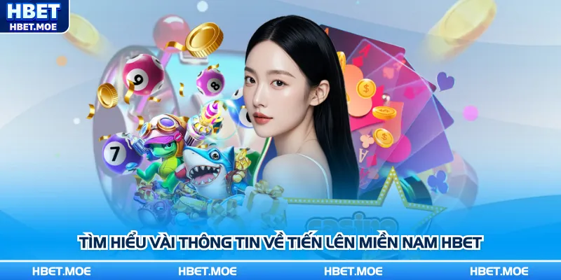 Tìm hiểu vài thông tin về Tiến lên miền Nam Hbet
