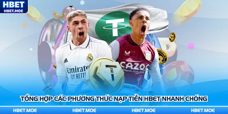 Tổng hợp các phương thức nạp tiền Hbet nhanh chóng Tổng hợp các phương thức nạp tiền Hbet nhanh chóng