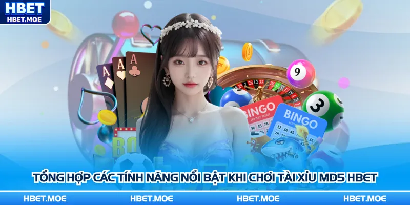 Tổng hợp các tính năng nổi bật khi chơi tài xỉu MD5 Hbet
