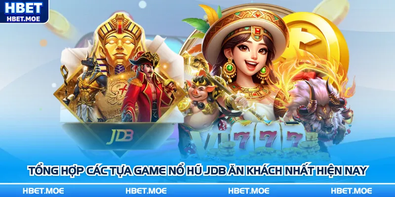 Tổng hợp các tựa game nổ hũ JDB ăn khách nhất hiện nay Tổng hợp các tựa game nổ hũ JDB ăn khách nhất hiện nay