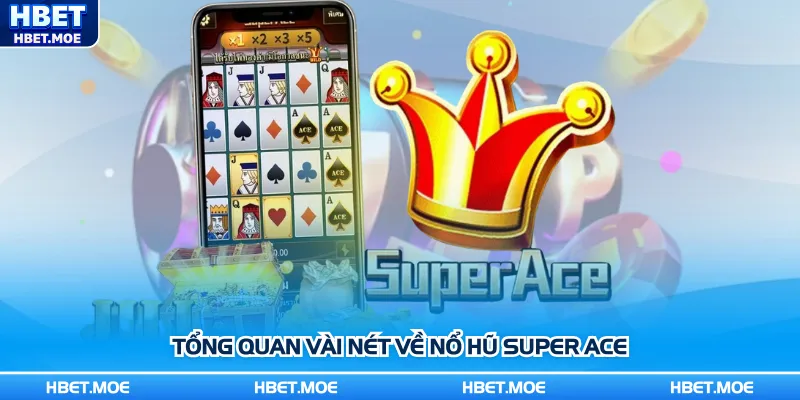 Tổng quan đôi nét về game nổ hũ Super Ace Tổng quan đôi nét về game nổ hũ Super Ace