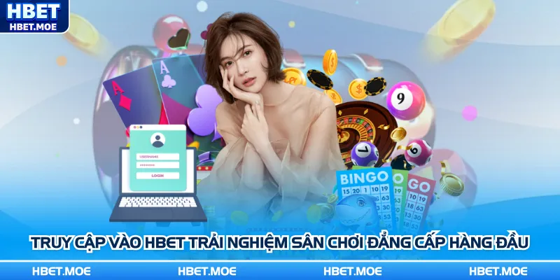 Truy cập vào Hbet trải nghiệm sân chơi đẳng cấp hàng đầu Truy cập vào Hbet trải nghiệm sân chơi đẳng cấp hàng đầu