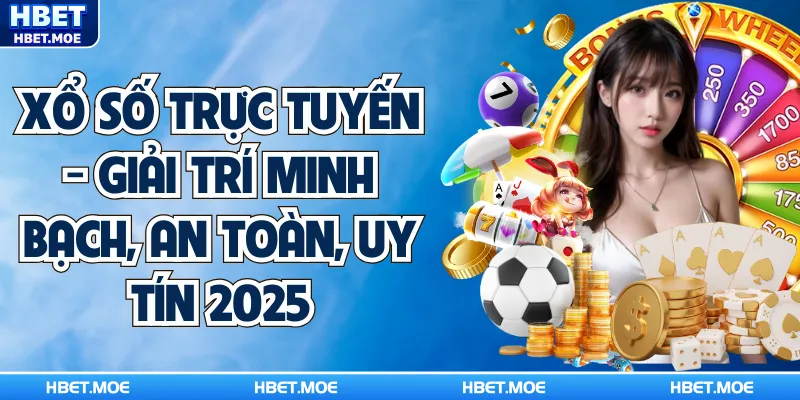 Xổ Số Trực Tuyến - Giải Trí Minh Bạch, An Toàn, Uy Tín 2025